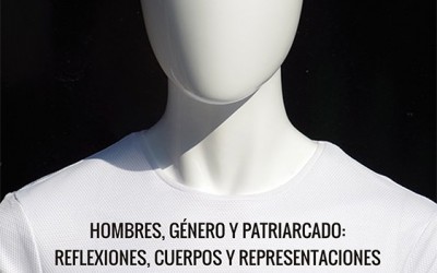 HOMBRES, GÉNERO Y PATRIARCADO: REFLEXIONES, CUERPOS Y REPRESENTACIONES.