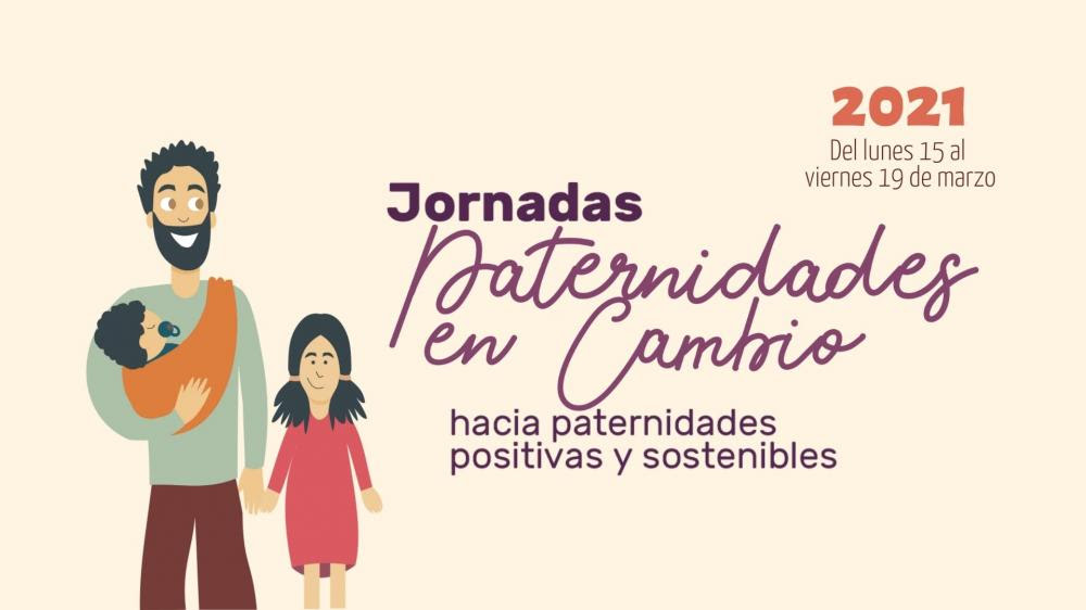 (Español) Jornadas “Paternidades en Cambio. Hacia paternidades positivas y sostenibles”.
